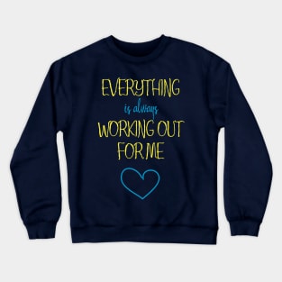 Everything Is Always Working Out For Me Crewneck Sweatshirt